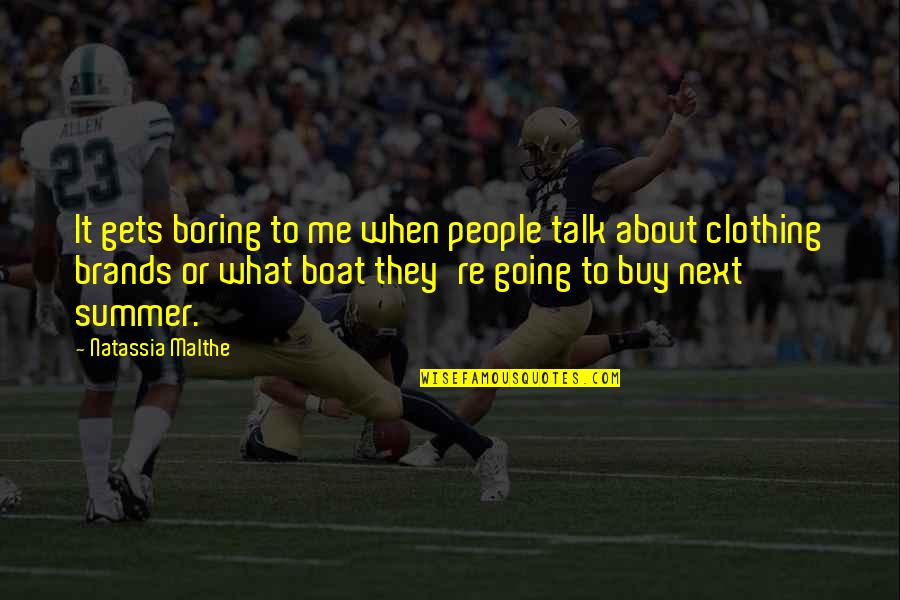 Lash Day Quotes By Natassia Malthe: It gets boring to me when people talk