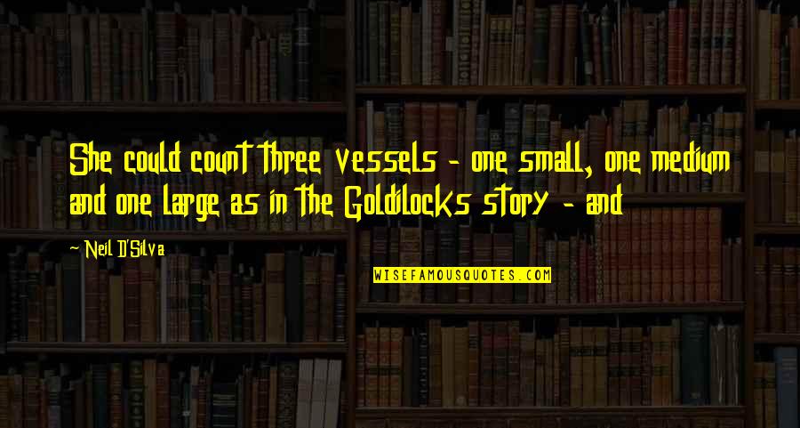 Lash Meme Quotes By Neil D'Silva: She could count three vessels - one small, Lash Meme Quotes By Neil D'Silva: She could count three vessels - one small,