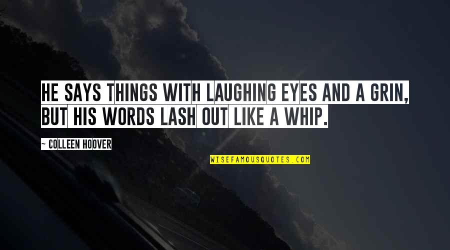 Lash Quotes By Colleen Hoover: He says things with laughing eyes and a