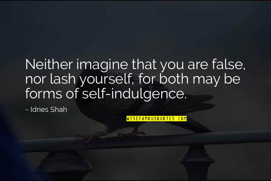 Lash Quotes By Idries Shah: Neither imagine that you are false, nor lash