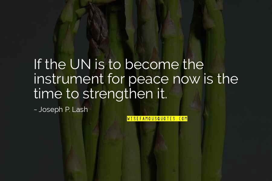 Lash Quotes By Joseph P. Lash: If the UN is to become the instrument