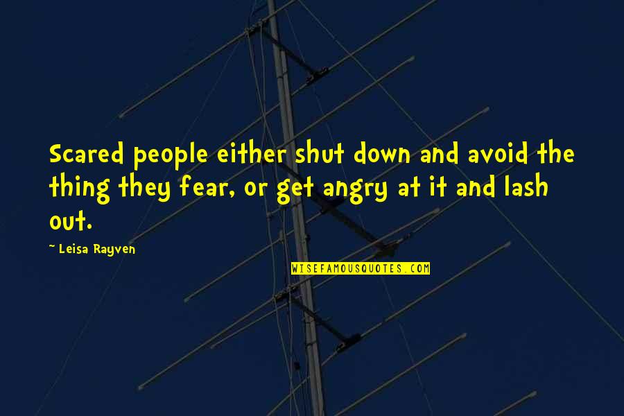 Lash Quotes By Leisa Rayven: Scared people either shut down and avoid the