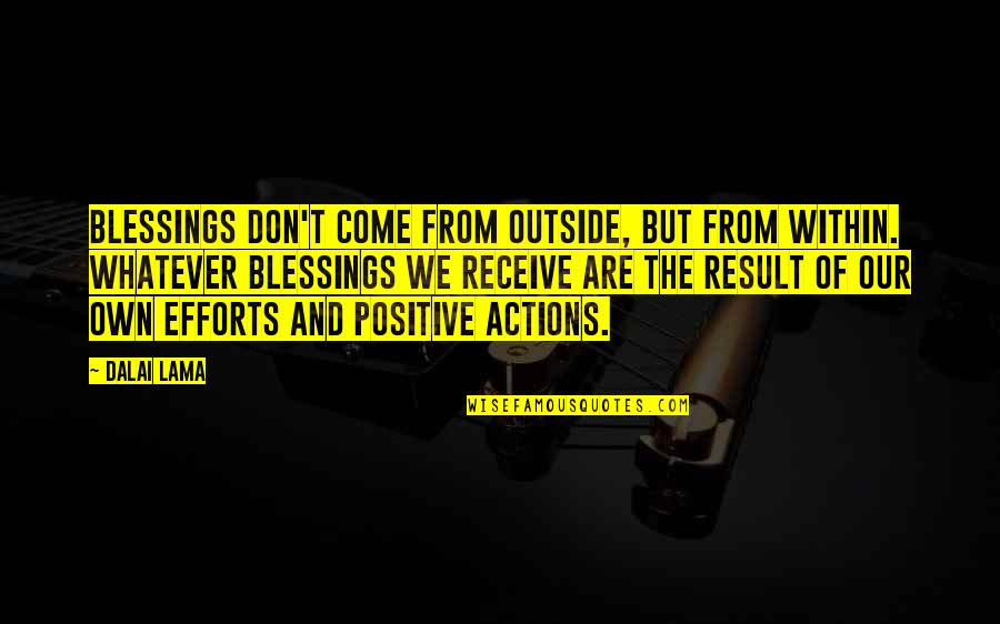 Lasha Glonti Quotes By Dalai Lama: Blessings don't come from outside, but from within. Lasha Glonti Quotes By Dalai Lama: Blessings don't come from outside, but from within.