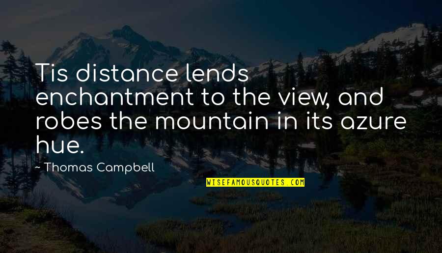 Lashai Jacobs Quotes By Thomas Campbell: Tis distance lends enchantment to the view, and Lashai Jacobs Quotes By Thomas Campbell: Tis distance lends enchantment to the view, and