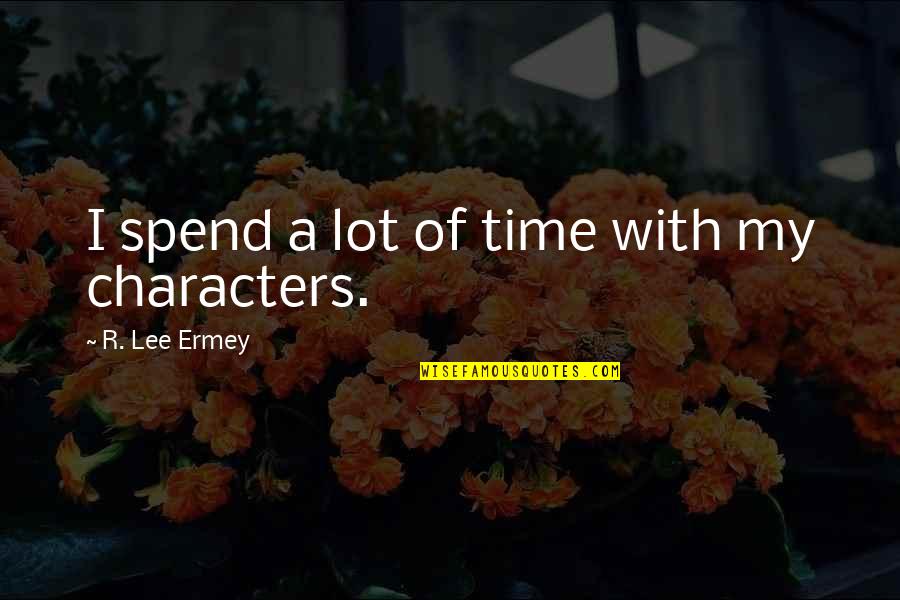 Lashai Mccowan Quotes By R. Lee Ermey: I spend a lot of time with my Lashai Mccowan Quotes By R. Lee Ermey: I spend a lot of time with my
