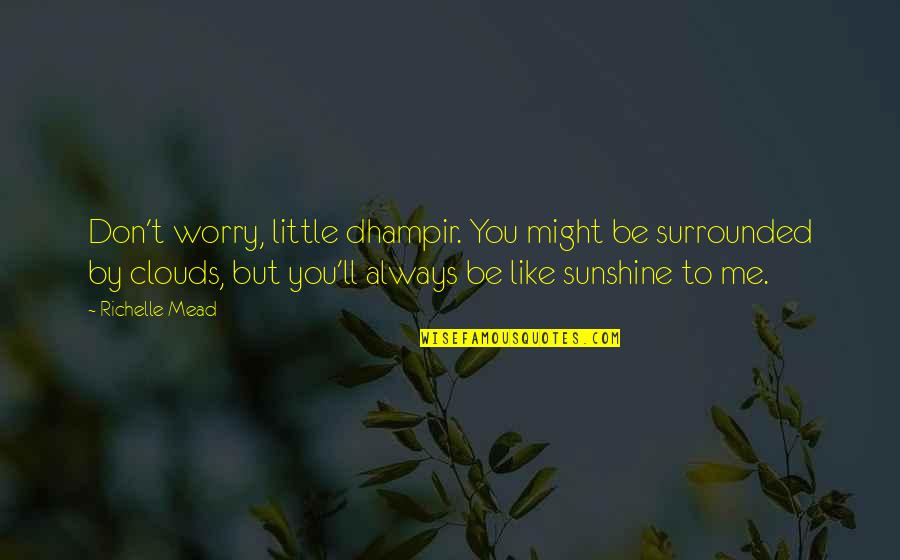 Lashams Sushi Quotes By Richelle Mead: Don't worry, little dhampir. You might be surrounded