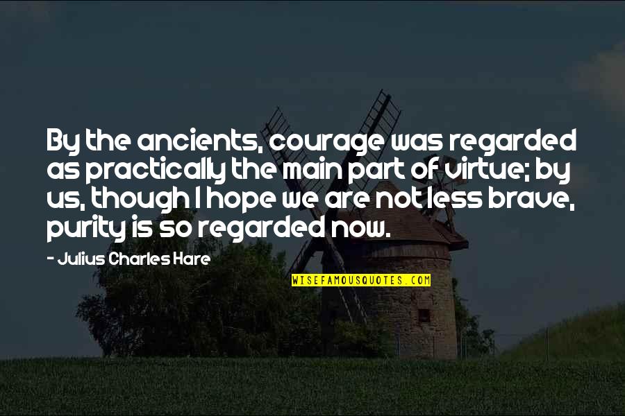 Lashan Browning Quotes By Julius Charles Hare: By the ancients, courage was regarded as practically Lashan Browning Quotes By Julius Charles Hare: By the ancients, courage was regarded as practically