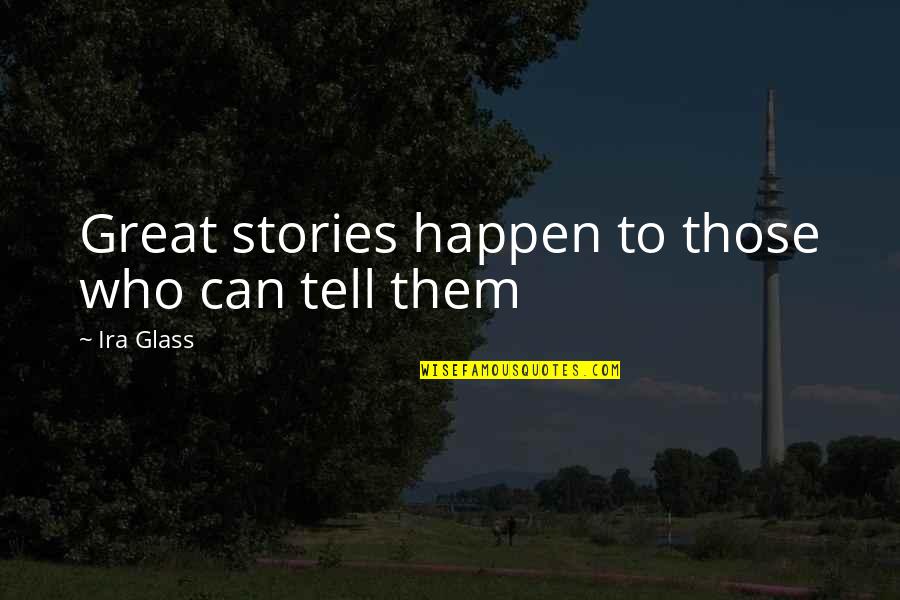 Lashanda Taylor Quotes By Ira Glass: Great stories happen to those who can tell