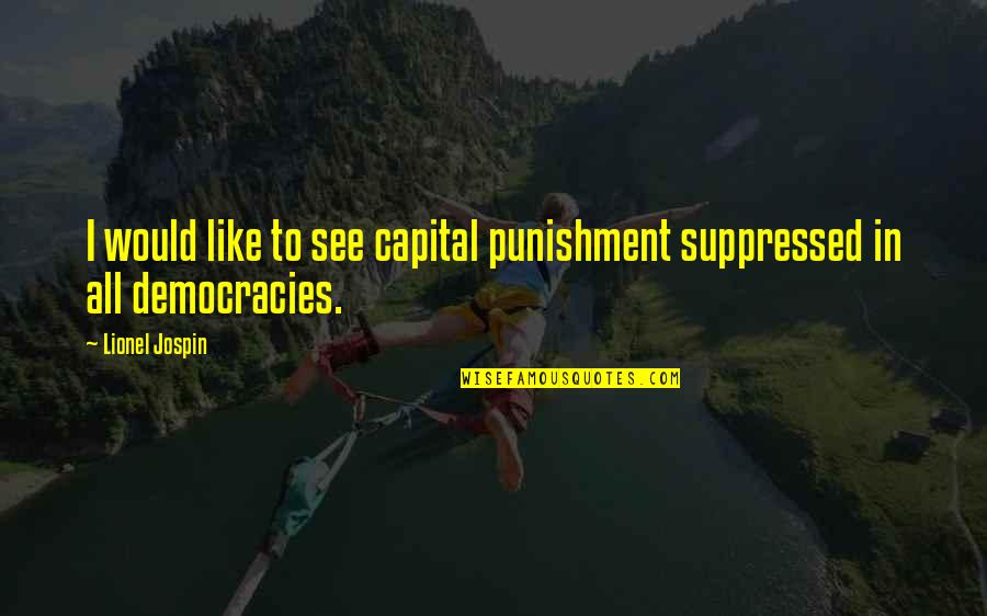 Lashaun Stephen Quotes By Lionel Jospin: I would like to see capital punishment suppressed