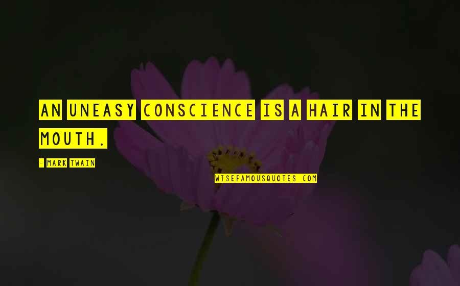 Lashaun Stephen Quotes By Mark Twain: An uneasy conscience is a hair in the