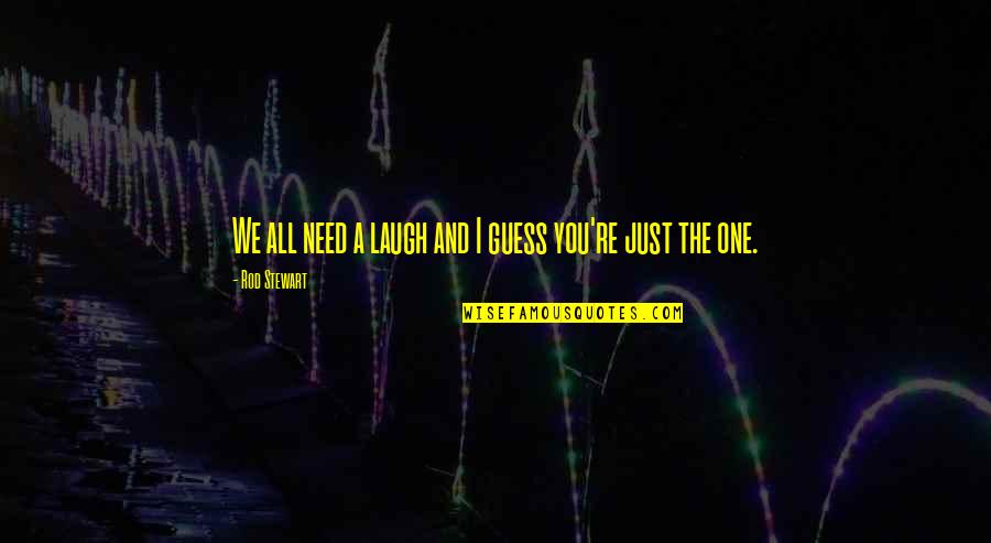 Lashauna Austria Quotes By Rod Stewart: We all need a laugh and I guess Lashauna Austria Quotes By Rod Stewart: We all need a laugh and I guess