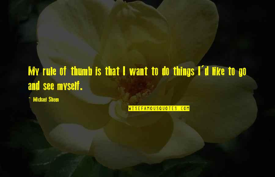 Lashaunda Quotes By Michael Sheen: My rule of thumb is that I want