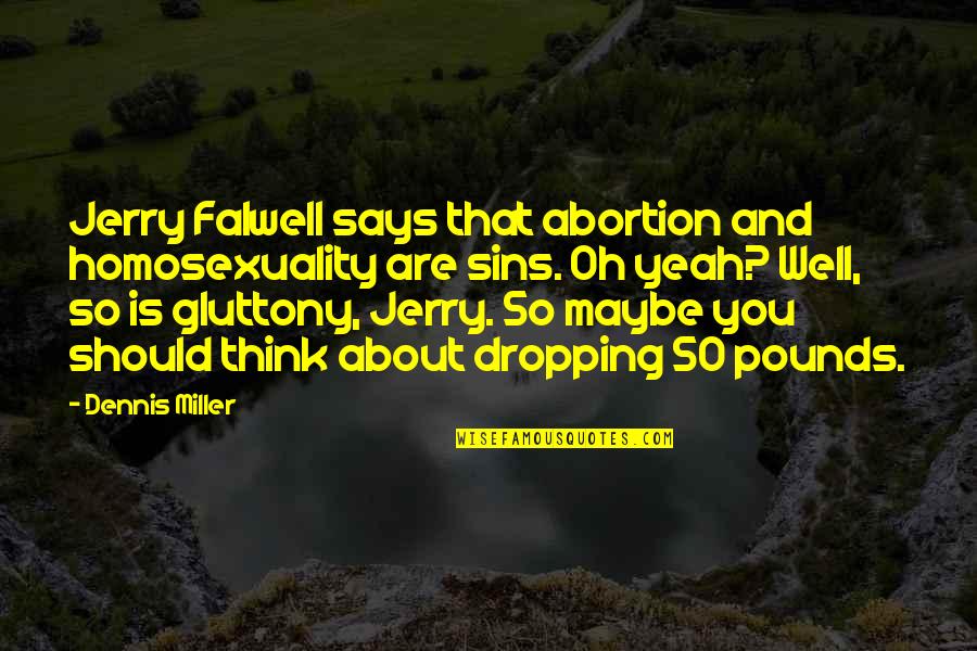 Lashaunda Seaberry Quotes By Dennis Miller: Jerry Falwell says that abortion and homosexuality are