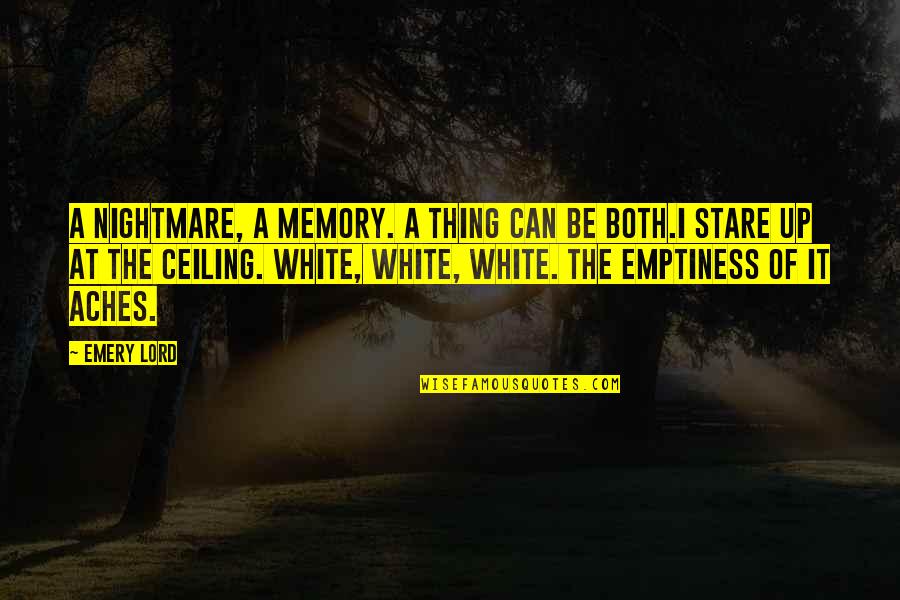 Lashawn Daniels Quotes By Emery Lord: A nightmare, a memory. A thing can be