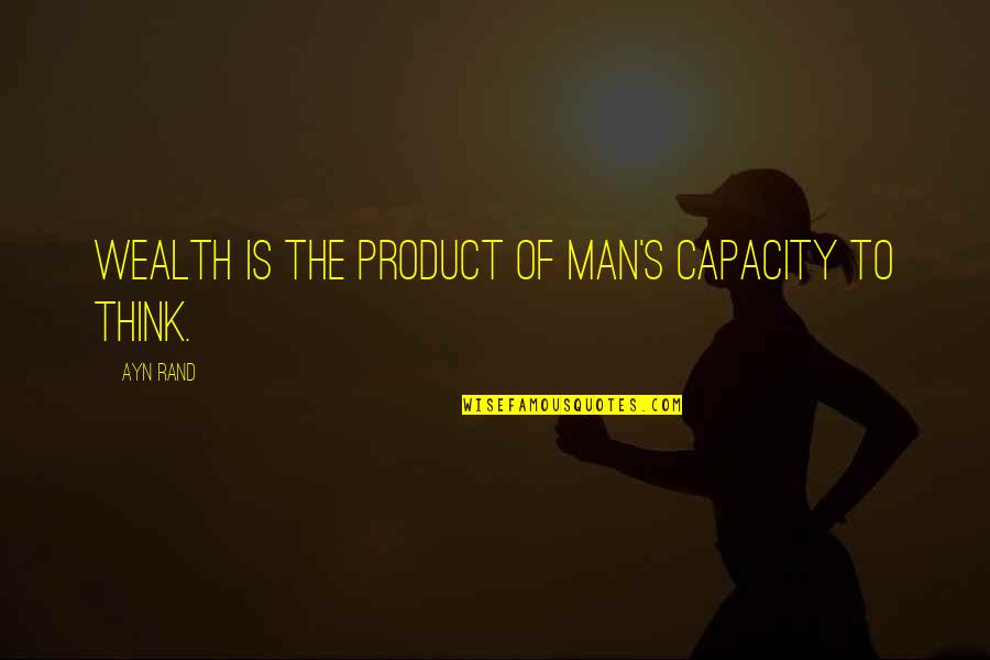 Lashawn Merritt Quotes By Ayn Rand: Wealth is the product of man's capacity to