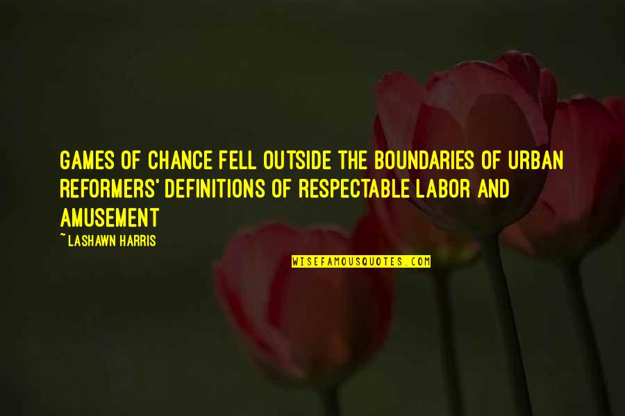 Lashawn Quotes By LaShawn Harris: Games of chance fell outside the boundaries of
