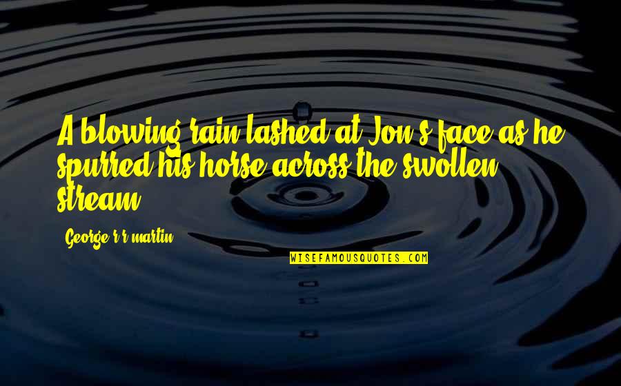 Lashed Quotes By George R R Martin: A blowing rain lashed at Jon's face as
