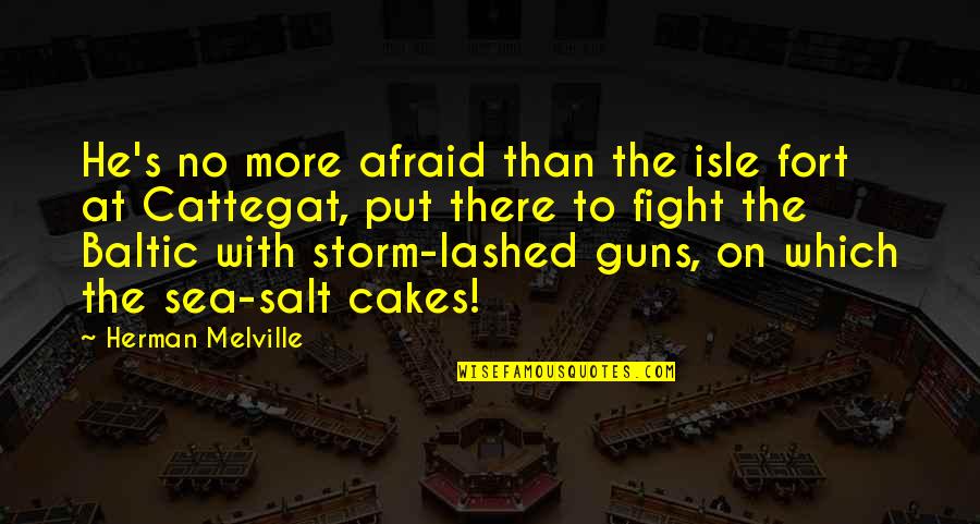 Lashed Quotes By Herman Melville: He's no more afraid than the isle fort