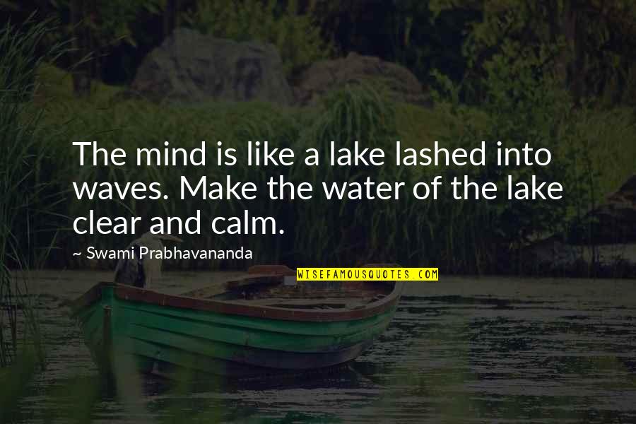 Lashed Quotes By Swami Prabhavananda: The mind is like a lake lashed into