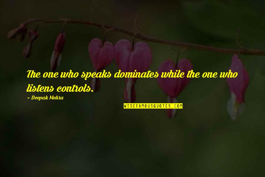 Lashell Love Quotes By Deepak Mehra: The one who speaks dominates while the one