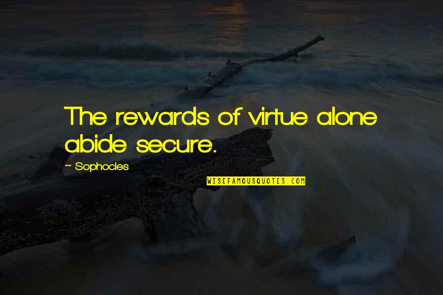 Lashelle Quotes By Sophocles: The rewards of virtue alone abide secure. Lashelle Quotes By Sophocles: The rewards of virtue alone abide secure.