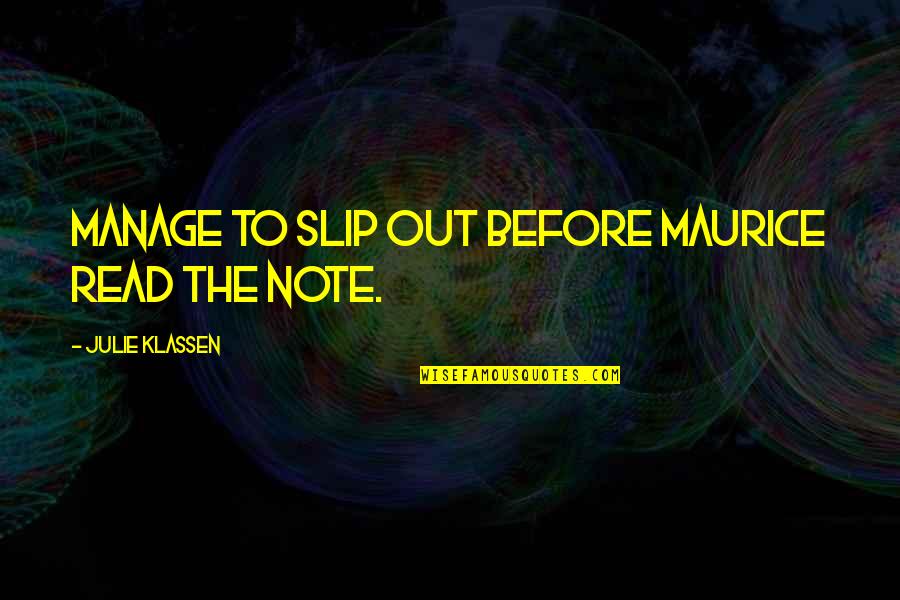 Lashelle Ullie Quotes By Julie Klassen: manage to slip out before Maurice read the Lashelle Ullie Quotes By Julie Klassen: manage to slip out before Maurice read the