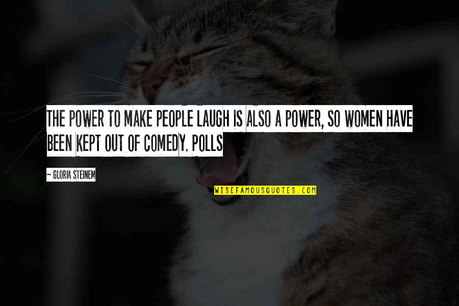 Lashette Showers Quotes By Gloria Steinem: The power to make people laugh is also Lashette Showers Quotes By Gloria Steinem: The power to make people laugh is also