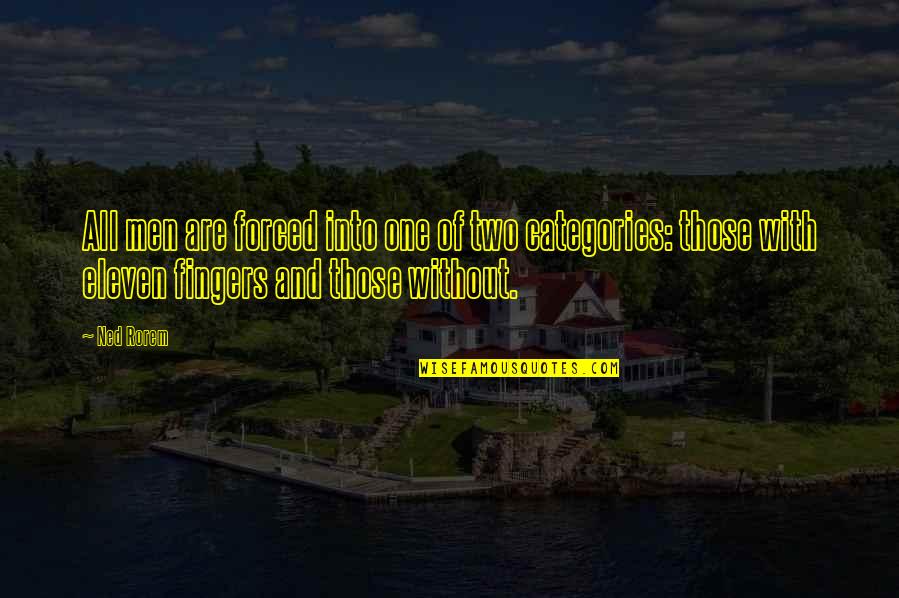 Lashette Showers Quotes By Ned Rorem: All men are forced into one of two Lashette Showers Quotes By Ned Rorem: All men are forced into one of two