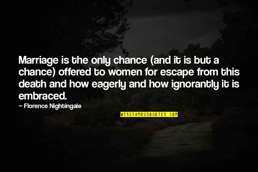 Lashinda Moore Quotes By Florence Nightingale: Marriage is the only chance (and it is Lashinda Moore Quotes By Florence Nightingale: Marriage is the only chance (and it is