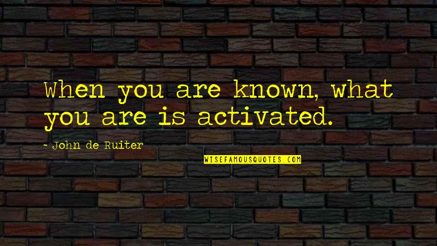 Lashing Out In Anger Quotes By John De Ruiter: When you are known, what you are is