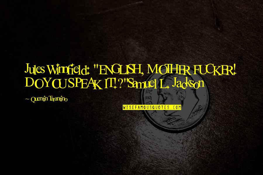 Lashing Out In Anger Quotes By Quentin Tarantino: Jules Winnfield: "ENGLISH, MOTHER FUCKER! DO YOU SPEAK