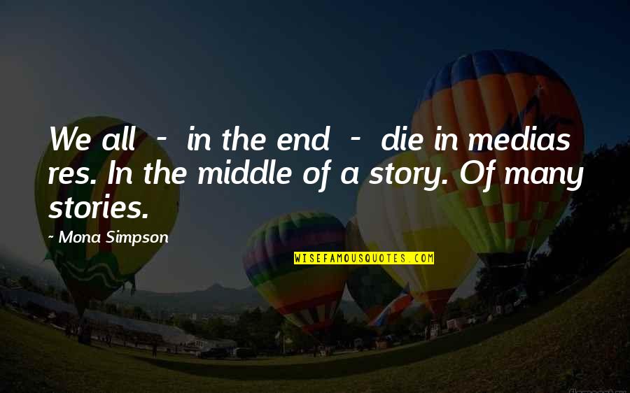 Lashings Quotes By Mona Simpson: We all - in the end - die