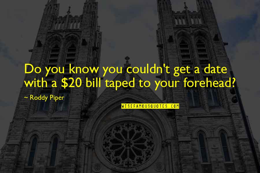 Lashkari Export Quotes By Roddy Piper: Do you know you couldn't get a date