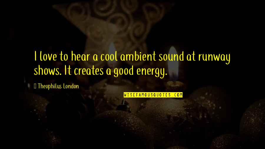 Lashkari Export Quotes By Theophilus London: I love to hear a cool ambient sound