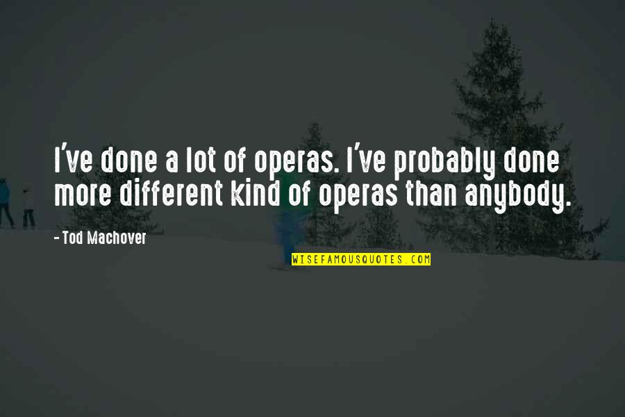 Lashkari Export Quotes By Tod Machover: I've done a lot of operas. I've probably