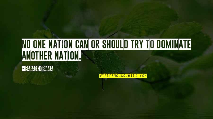 Lashlee Hagan Quotes By Barack Obama: No one nation can or should try to Lashlee Hagan Quotes By Barack Obama: No one nation can or should try to