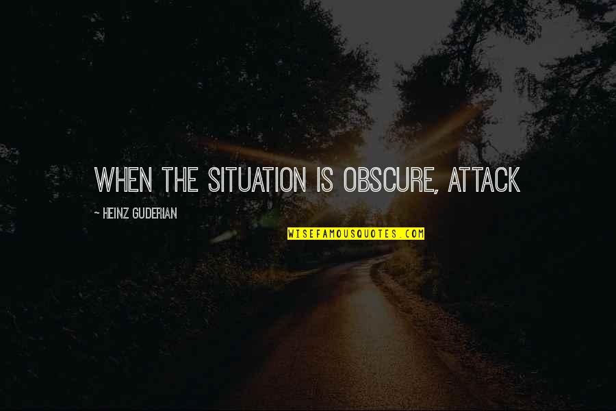 Lashless 1700 Quotes By Heinz Guderian: When the situation is obscure, attack Lashless 1700 Quotes By Heinz Guderian: When the situation is obscure, attack