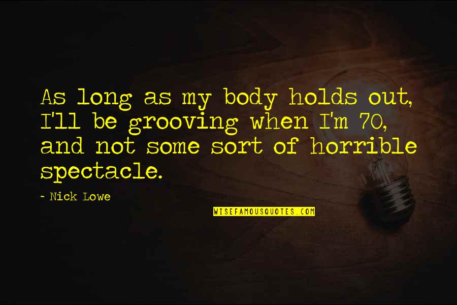 Lashless 1700 Quotes By Nick Lowe: As long as my body holds out, I'll Lashless 1700 Quotes By Nick Lowe: As long as my body holds out, I'll