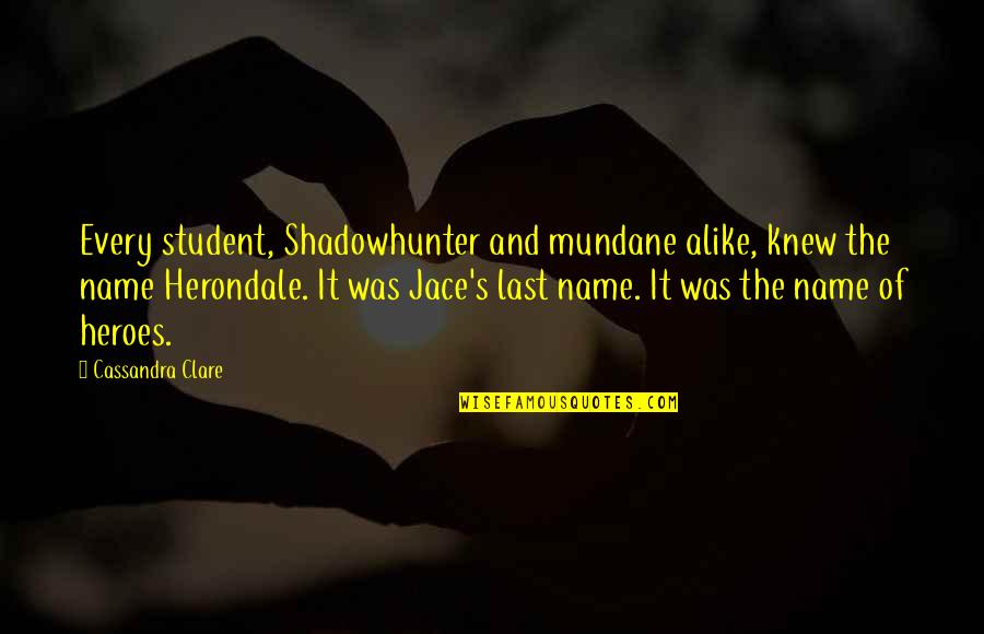 Lashon Hara Quotes By Cassandra Clare: Every student, Shadowhunter and mundane alike, knew the