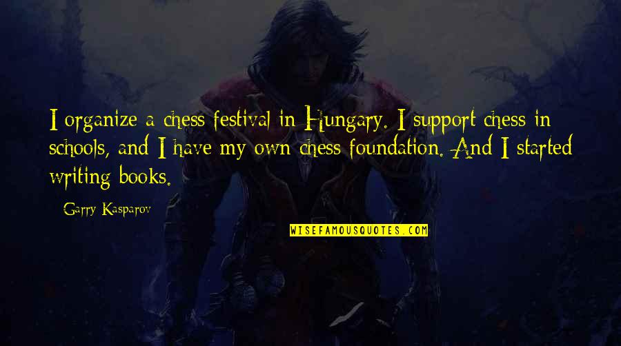 Lashon Hara Quotes By Garry Kasparov: I organize a chess festival in Hungary. I Lashon Hara Quotes By Garry Kasparov: I organize a chess festival in Hungary. I