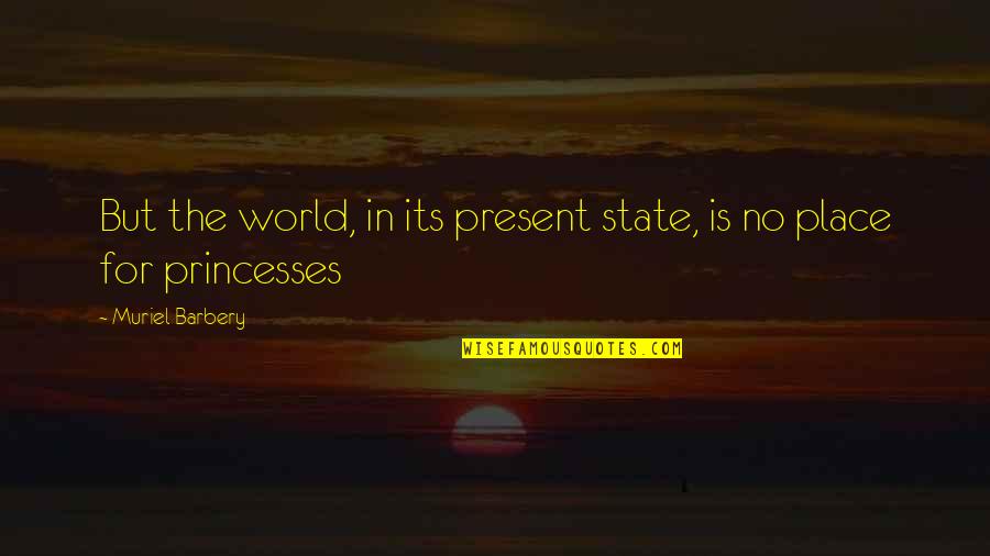 Lashon Hara Quotes By Muriel Barbery: But the world, in its present state, is Lashon Hara Quotes By Muriel Barbery: But the world, in its present state, is