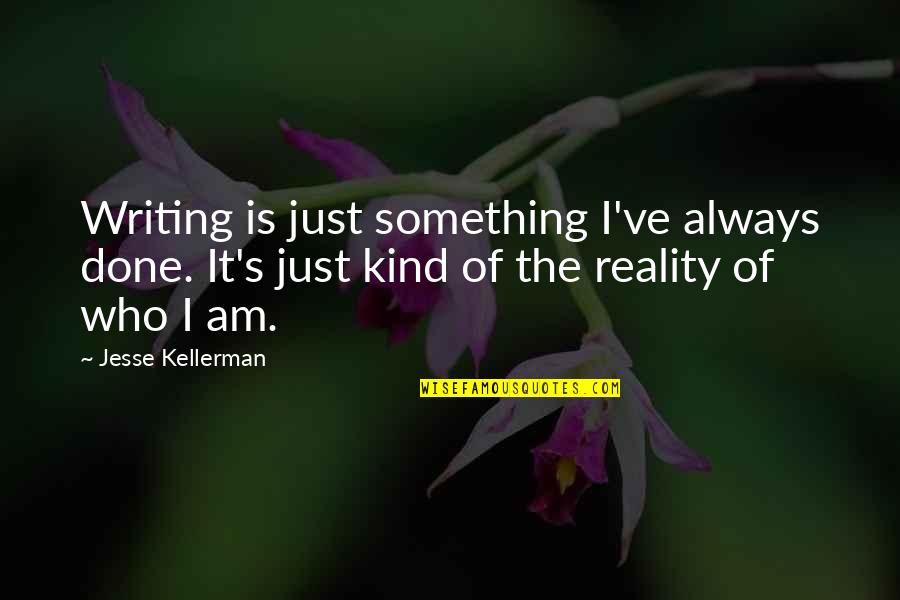 Lashonda Cross Quotes By Jesse Kellerman: Writing is just something I've always done. It's