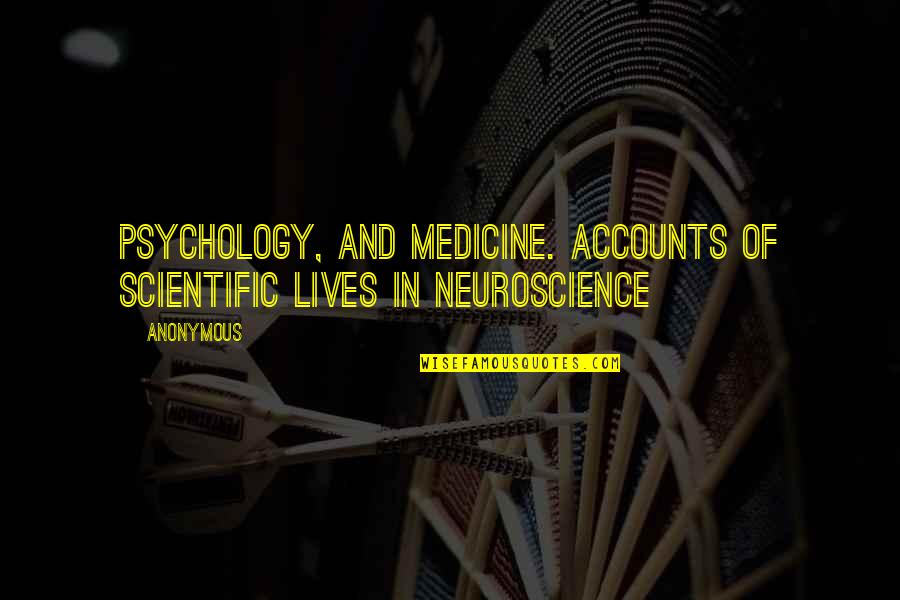 Lashunda Pugh Quotes By Anonymous: Psychology, and medicine. Accounts of scientific lives in