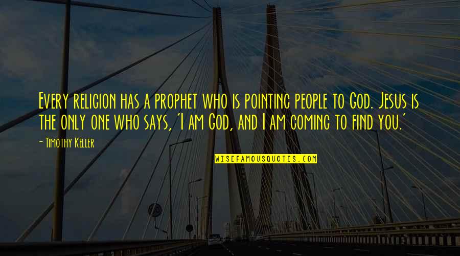 Lashunn Davis Quotes By Timothy Keller: Every religion has a prophet who is pointing Lashunn Davis Quotes By Timothy Keller: Every religion has a prophet who is pointing