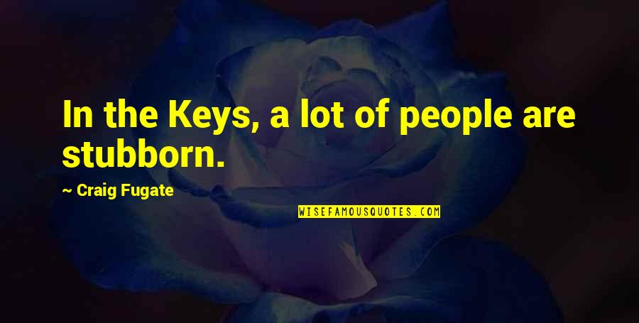Lashunn Thomas Quotes By Craig Fugate: In the Keys, a lot of people are Lashunn Thomas Quotes By Craig Fugate: In the Keys, a lot of people are
