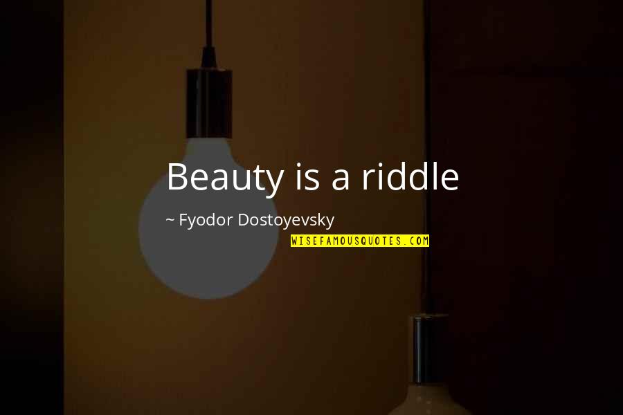 Lashunn Thomas Quotes By Fyodor Dostoyevsky: Beauty is a riddle Lashunn Thomas Quotes By Fyodor Dostoyevsky: Beauty is a riddle