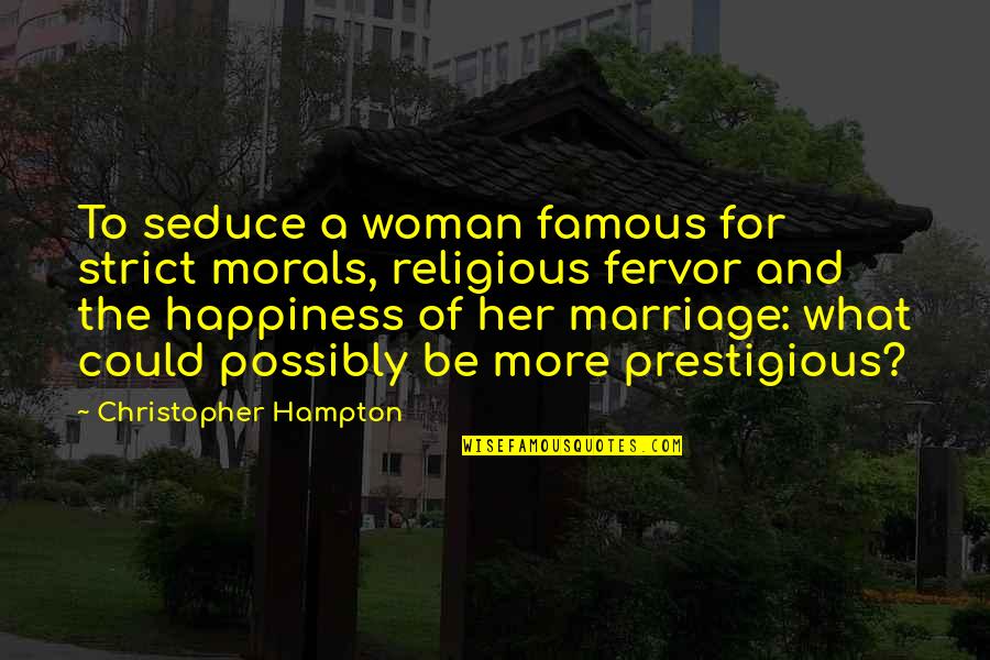 Lasile Quotes By Christopher Hampton: To seduce a woman famous for strict morals,