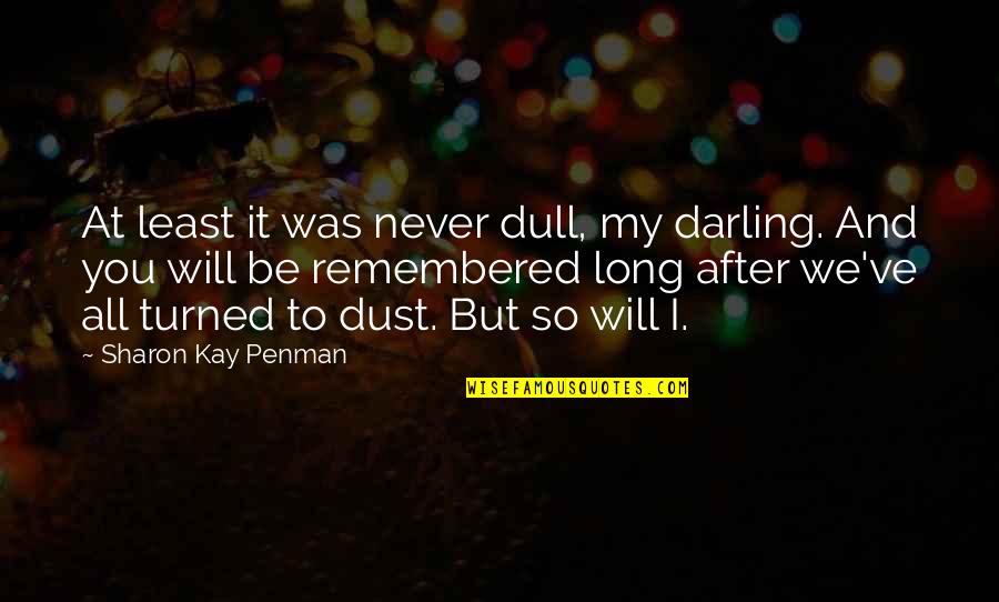 Laska Quotes By Sharon Kay Penman: At least it was never dull, my darling.