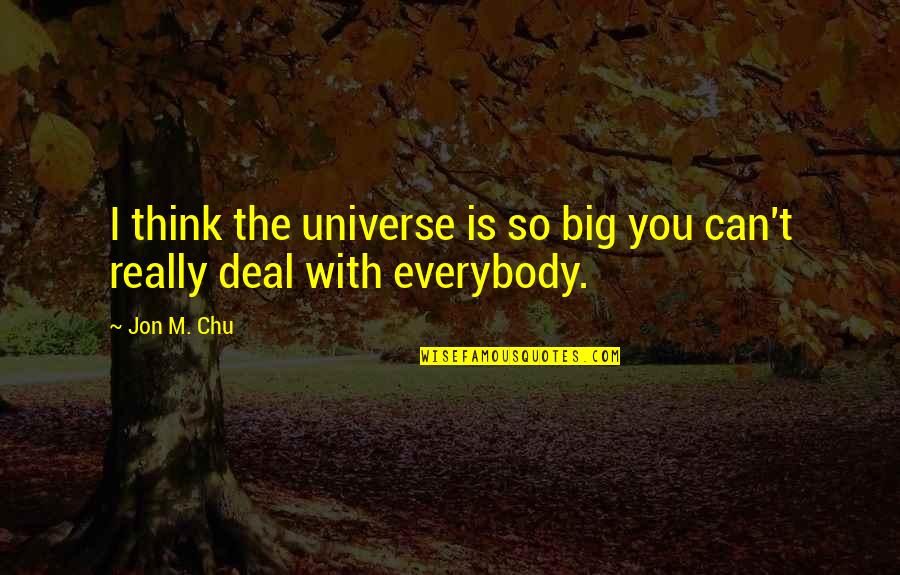 Laskar Quotes By Jon M. Chu: I think the universe is so big you