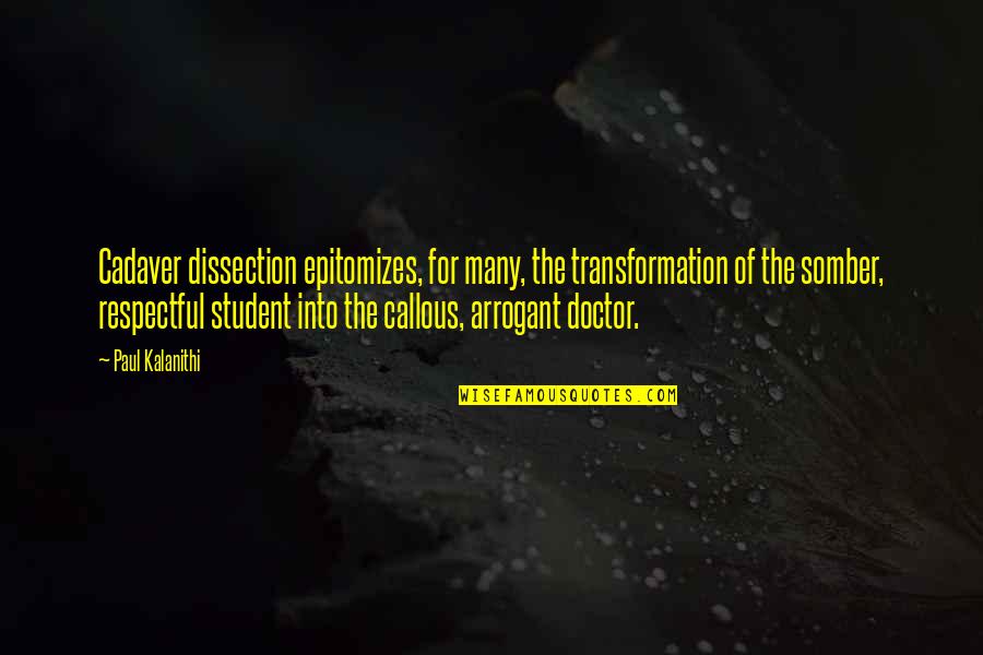 Laskar Quotes By Paul Kalanithi: Cadaver dissection epitomizes, for many, the transformation of